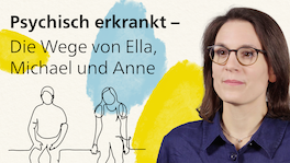 Universität Bern, Vorschaubild zum Video «Psychisch erkrankt – Die Wege von Ella, Michael und Anne»